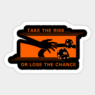 Take the risk or lose the chance Sticker